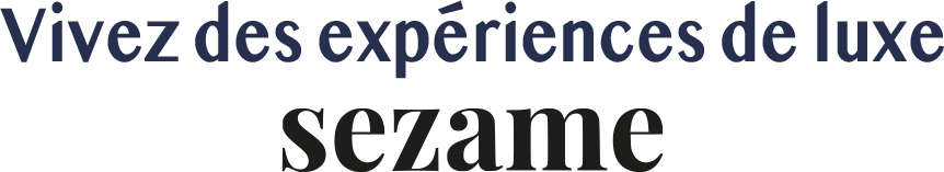 Vivez des expériences de luxe sezame